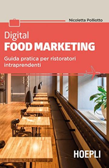 Immagine di DIGITAL FOOD MARKETING. GUIDA PRATICA PER RISTORATORI INTRAPRENDENTI