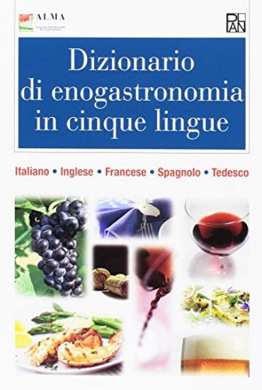 Immagine di DIZIONARIO DI ENOGASTRONOMIA IN CINQUE LINGUE. ITALIANO, INGLESE, FRANCESE, SPAGNOLO, TEDESCO