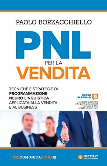 Immagine di PNL PER LA VENDITA. TECNICHE E STRATEGIE DI PROGRAMMAZIONE NEURO-LINGUISTICA APPLICATA ALLA VENDITA