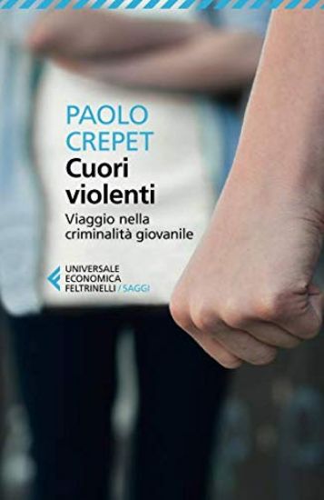 Immagine di CUORI VIOLENTI. VIAGGIO NELLA CRIMINALITA` GIOVANILE