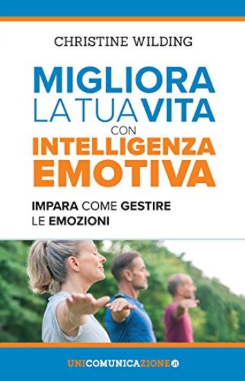 Immagine di MIGLIORA LA TUA VITA CON L`INTELLIGENZA EMOTIVA. IMPARA COME GESTIRE LE TUE EMOZIONI