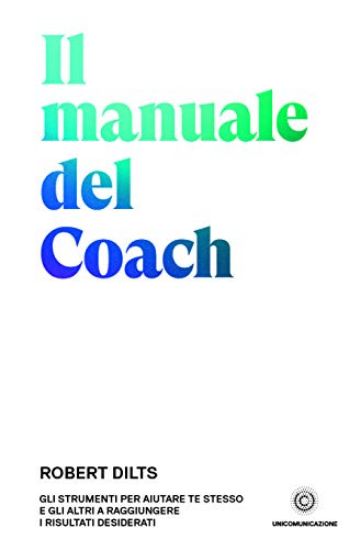 Immagine di MANUALE DEL COACH. GLI STRUMENTI PER AIUTARE TE STESSO E GLI ALTRI A RAGGIUNGERE I RISULTATI DES...