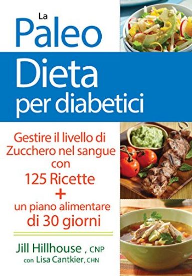 Immagine di PALEO DIETA PER DIABETICI. GESTIRE LA GLICEMIA CON 125 RICETTE (LA)