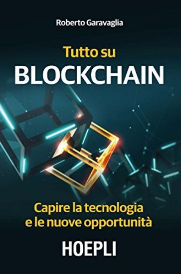 Immagine di TUTTO SU BLOCKCHAIN. CAPIRE LA TECNOLOGIA E LE NUOVE OPPORTUNITA`