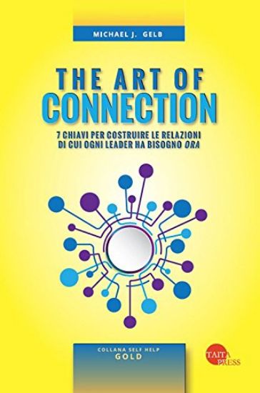 Immagine di THE ART OF CONNECTION. 7 CHIAVI PER COSTRUIRE LE RELAZIONIDI CUI OGNI LEADER HA BISOGNO ORA