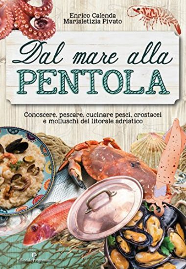 Immagine di DAL MARE ALLA PENTOLA. CONOSCERE PESCARE CUCINARE PESCI