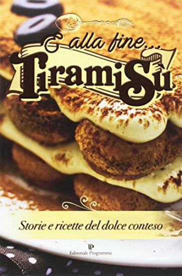 Immagine di E ALLA FINE TIRAMISU`. STORIE E RICETTE DEL DOLCE CONTESO