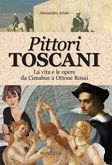 Immagine di PITTORI TOSCANI. VITA E OPERE DA CIMABUE E OTTONE ROSAI