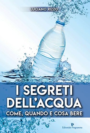 Immagine di SEGRETI DELL`ACQUA (I). COME QUANDO E COSA BERE