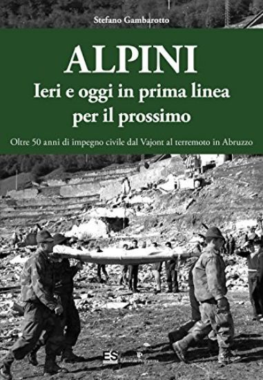 Immagine di ALPINI. IERI E OGGI IN PRIMA LINEA PER IL PROSSIMO