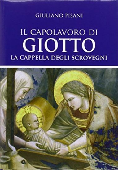 Immagine di CAPOLAVORO DI GIOTTO (IL). LA CAPPELLA DEGLI SCROVEGNI