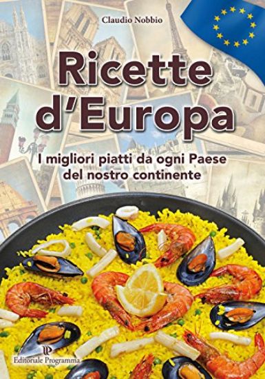 Immagine di RICETTE D`EUROPA. I MIGLIORI PIATTI DA OGNI PAESE DEL NOSTRO CONTINENTE