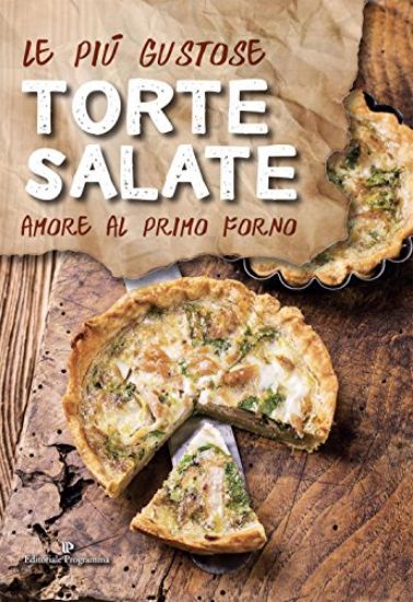 Immagine di PIU` GUSTOSE TORTE SALATE (LE). AMORE AL PRIMO FORNO