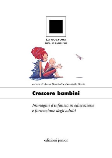 Immagine di CRESCERE BAMBINI. IMMAGINI D`INFANZIA IN EDUCAZIONE E FORMAZIONE DEGLI ADULTI