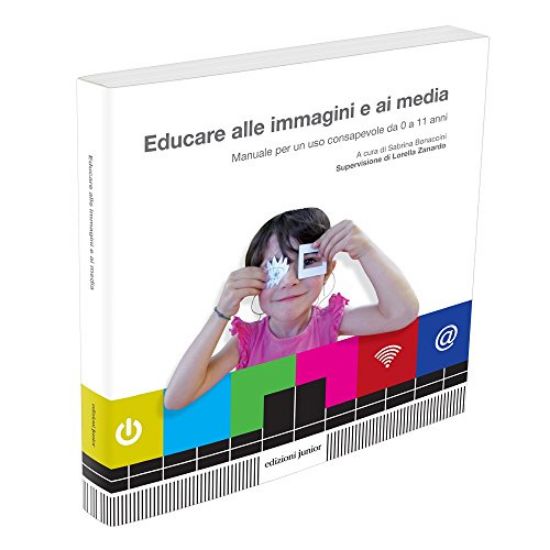 Immagine di EDUCARE ALLE IMMAGINI E AI MEDIA. MANUALE PER UN USO CONSAPEVOLE DA 0 A 11 ANNI