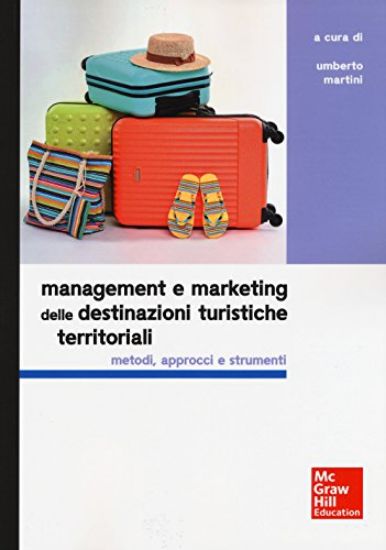 Immagine di MANAGEMENT E MARKETING DELLE DESTINAZIONI TURISTICHE TERRITORIALI. METODI, APPROCCI E STRUMENTI