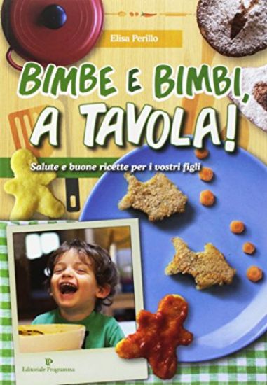 Immagine di BIMBE E BIMBI A TAVOLA. SALUTE E BUONE RICETTE PER I VOSTRI FIGLI