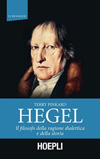 Immagine di HEGEL. IL FILOSOFO DELLA RAGIONE DIALETTICA