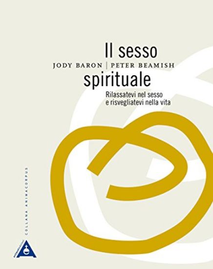 Immagine di SESSO SPIRITUALE (IL). RILASSATEVI DURANTE IL SESSO E RISVEGLIATEVI NELLA VITA