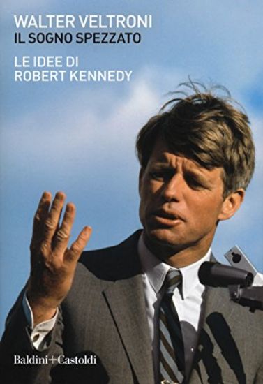 Immagine di SOGNO SPEZZATO (IL). LE IDEE DI ROBERT KENNEDY