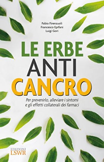 Immagine di ERBE ANTI CANCRO (LE). PER PREVENIRLO, ALLEVIARE I SINTOMI E GLI EFFETTI COLLATERALI DEI FARMACI