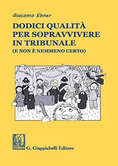 Immagine di DODICI QUALITA` PER SOPRAVVIVERE IN TRIBUNALE (E NON E` NEMMENO CERTO)