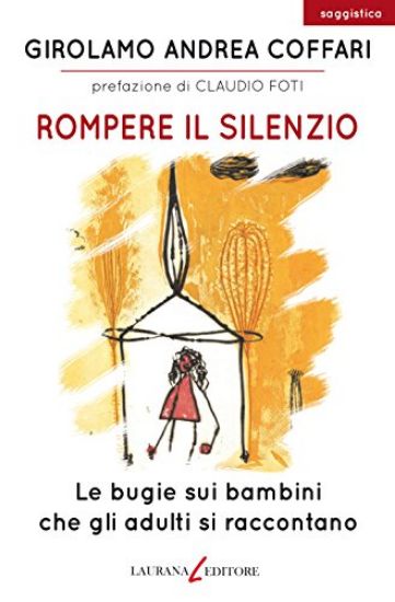 Immagine di ROMPERE IL SILENZIO. LE BUGIE SUI BAMBINI CHE GLI ADULTI SI RACCONTATO