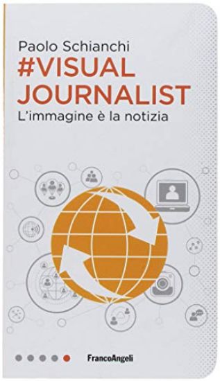 Immagine di #VISUAL JOURNALIST. L`IMMAGINE E` LA NOTIZIA