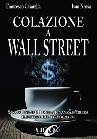 Immagine di COLAZIONE A WALL STREET. SCOPRI I SEGRETI DELLA FINANZA E LIBERA IL POTERE