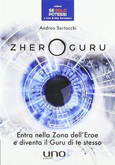 Immagine di ZHEROGURU. ENTRA NELLA ZONA DELL`EROE E DIVENTA IL GURU DI TE STESSO