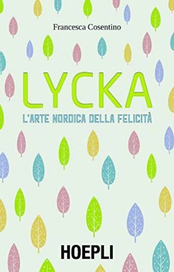 Immagine di LYCKA. L`ARTE NORDICA DELLA FELICITA`