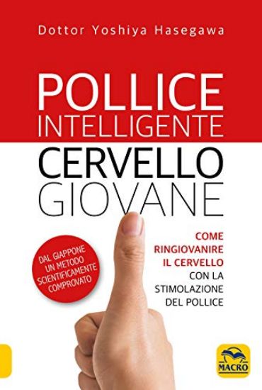 Immagine di POLLICE INTELLIGENTE CERVELLO GIOVANE. COME RINGIOVANIRE IL CERVELLO