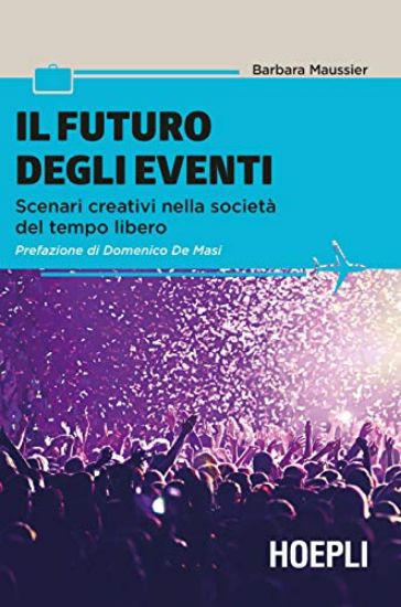 Immagine di FUTURO DEGLI EVENTI (IL). SCENARI CREATIVI NELEL SOCIETA` DEL TEMPO LIBERO