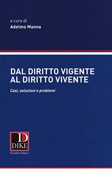 Immagine di DAL DIRITTO VIGENTE AL DIRITTO VIVENTE. CASI SOLUZIONI E PROBLEMI