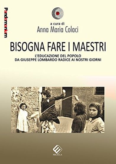 Immagine di BISOGNA FARE I MAESTRI. L`EDUCAZIONE DEL POPOLO DA GIUSEPPE LOMBARDO RADICE AI NOSTRI GIORNI