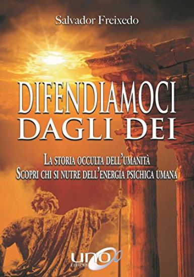 Immagine di DIFENDIAMOCI DAGLI DEI. LA STORIA OCCULTA DELL`UMANITA`