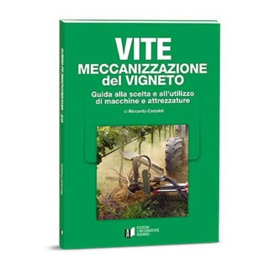 Immagine di VITE MECCANIZZAZIONE DEL VIGNETO. GUIDA ALLA SCELTA E ALL`UTILIZZO DI MACCHINE