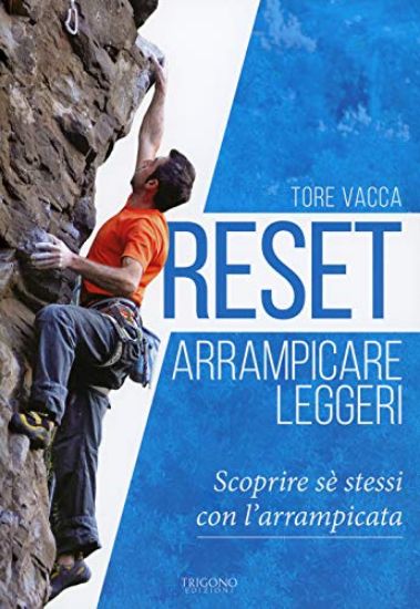 Immagine di RESET. ARRAMPICARE LEGGERI. SCOPRIRE SE` STESSI CON L`ARRAMPICATA