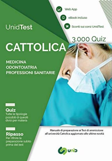 Immagine di UNIDTEST. UNIVERSITA` CATTOLICA. 3.000 QUIZ PER IL TEST DI AMMISSIONE A MEDICINA, ODONTOIATRIA E...