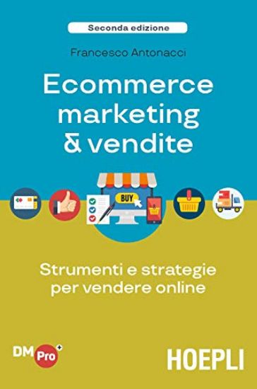 Immagine di ECOMMERCE MARKETING & VENDITE. STRUMENTI E STRATEGIE PER VENDERE ONLINE