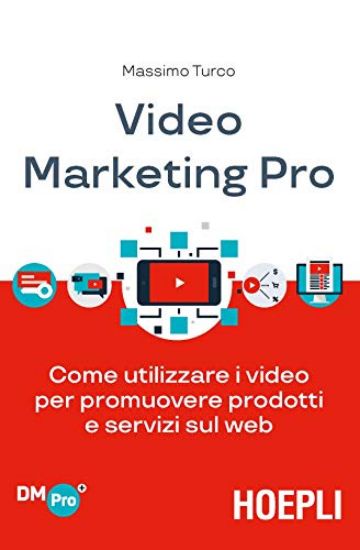 Immagine di VIDEO MARKETING PRO. COME UTILIZZARE I VIDEO PER PROMUOVERE PRODOTTI E SERVIZI SUL WEB