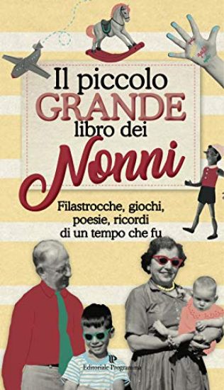 Immagine di PICCOLO GRANDE LIBRO DEI NONNI. FILASTROCCHE, GIOCHI, POESIE, RICORDI DI UN TEMPO CHE FU (IL)