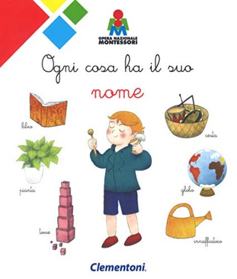 Immagine di OGNI COSA HA IL SUO NOME. MONTESSORI. EDIZ. A COLORI