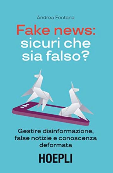 Immagine di FAKE NEWS: SICURI CHE SIA FALSO? GESTIRE DISINFORMAZIONE, FALSE NOTIZIE E CONOSCENZA DEFORMATA