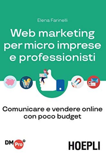 Immagine di WEB MARKETING PER MICRO IMPRESE E PROFESSIONISTI. COMUNICARE E VENDERE ONLINE CON POCO BUDGET