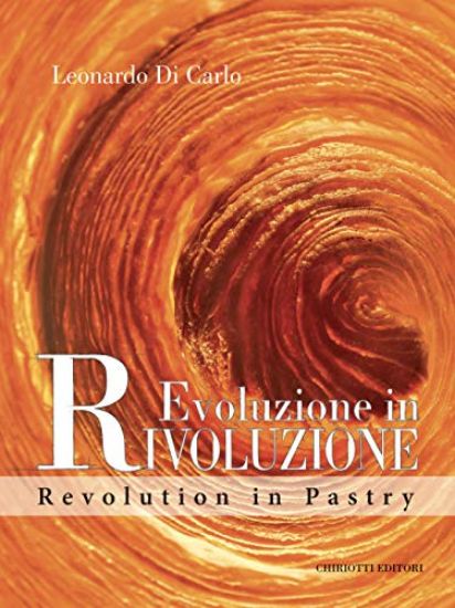 Immagine di EVOLUZIONE IN RIVOLUZIONE. REVOLUTION IN PASTRY