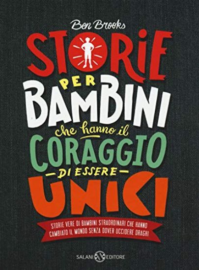 Immagine di STORIE PER BAMBINI CHE HANNO IL CORAGGIO DI ESSERE UNICI. STORIE VERE DI BAMBINI STRAORDINARI CH...