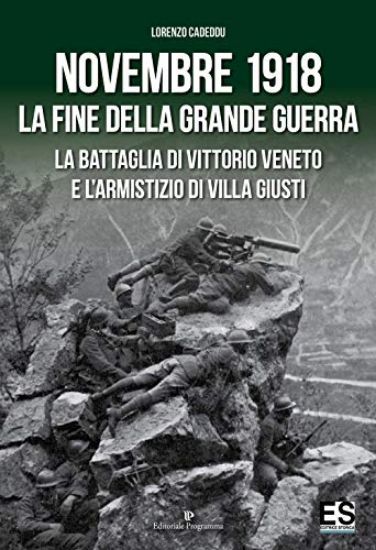 Immagine di NOVEMBRE 1918. LA FINE DELLA GRANDE GUERRA. LA BATTAGLIA DI VITTORIO VENETO E L`ARMISTIZIO DI VILLA