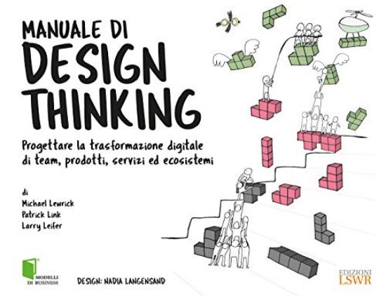 Immagine di MANUALE DI DESIGN THINKING. PROGETTARE LA TRASFORMAZIONE DIGITALE DI TEAM, PRODOTTI, SERVIZI ED ...