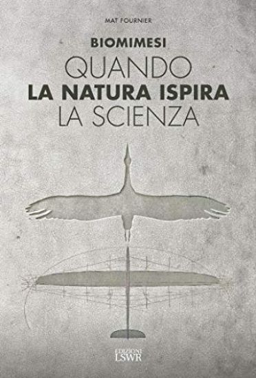 Immagine di BIOMIMESI. QUANDO LA NATURA ISPIRA LA SCIENZA